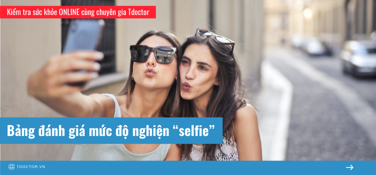 Bảng đánh giá mức độ nghiện “selfie”